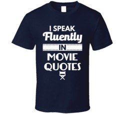 I Speak Fluently In Movie Quotes Funny Film Buff T Shirt