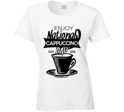 Enjoy National Cappuccino Day Fun Coffee Celebration T Shirt