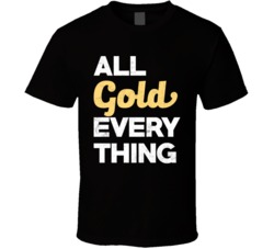 All Gold Everything Funny Distressed T Shirt