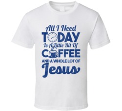 All I Need Today Is Coffee And A Whole Lot Of Jesus Distressed T Shirt