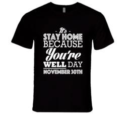 Its Stay Home Because You Are Well Day November 30th Work Celebration 