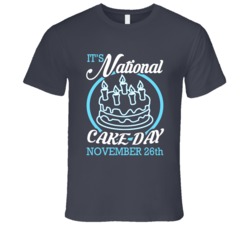 Its National Cake Day November 26th Fun Food Celebration T Shirt