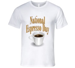 National Espresso Day Fun Coffee Caffeine Lover Celebration T Shirt