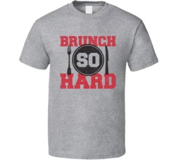 Brunch So Hard Funny T Shirt