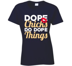 Dope Chicks Do Dope Things T Shirt