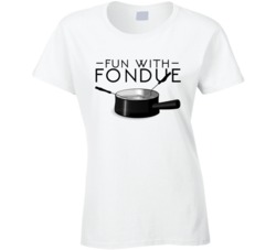 Fun With Fondue Food T Shirt