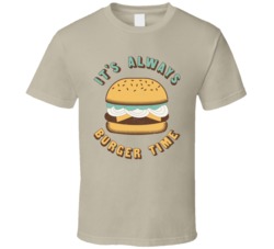 It's Always Burger Time Funny Foodie Worn Look T Shirt