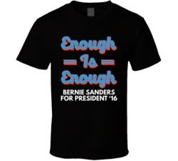 Bernie Sanders Enough Is Enough Presidential Campaign T Shirt