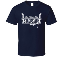 She Thinks My Stacks Are Sexy Funny Trucker Truck Worn Look T Shirt