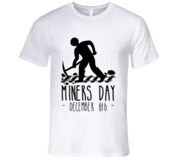 Miners Day December 6th Fun Work Celebration T Shirt