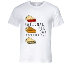 National Pie Day December 1st Fun Food Celebration T Shirt