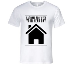 National Roof Over Your Head Day Fun Celebration T Shirt