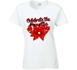 Celebrate The Poinsettia Fun Holiday Flower Celebration T Shirt