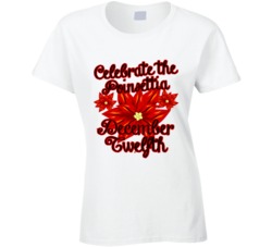 Celebrate The Poinsettia Fun December Twelfth Holiday Flower T Shirt