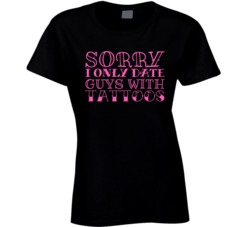 Sorry I Only Date Guys With Tattoos Funny Hipster Dating T Shirt