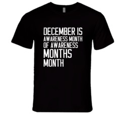 December Is Awareness Month Of Awareness Months Month Funny T Shirt