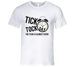 Tick Tock Day The Year Is Almost Over Fun Celebration T Shirt