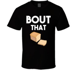 Bout That Bread Funny Baker Making Money T Shirt
