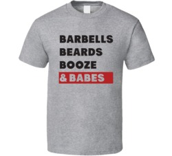 Barbells Beards Booze And Babes Funny Manly Stuff T Shirt