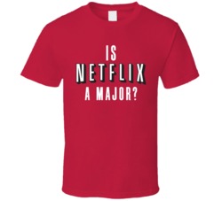 Is Netflix A Major Funny Chill Geek Marathon T Shirt