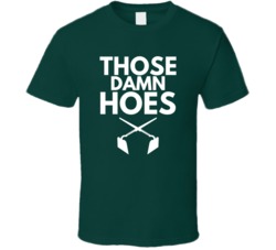 Those Damn Hoes Funny Gardening Farming T Shirt