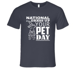 National Dress Up Your Pet Day Fun Celebration T Shirt