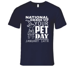 National Dress Up Your Pet Day January 14th Fun Celebration T Shirt