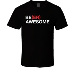 Be Beer Awesome Funny Drinking Bar T Shirt
