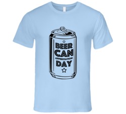 Beer Can Appreciation Day Fun Celebration T Shirt