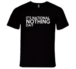 Its National Nothing Day Fun Celebration T Shirt