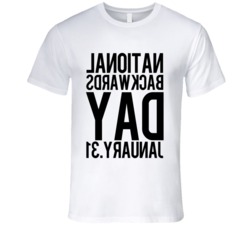 National Backwards Day January 31st Funny Celebration T Shirt