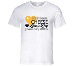 National Cheese Lovers Day January 20th Fun Food Celebration T Shirt