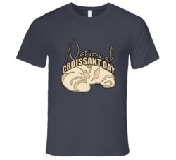 National Croissant Day Fun Food Celebration T Shirt