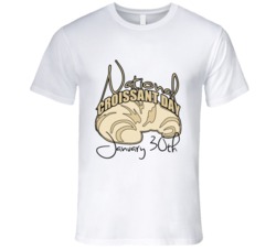 National Croissant Day January 30th Fun Food Celebration T Shirt