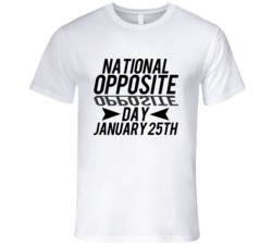National Opposite Day January 25th Fun Celebration T Shirt