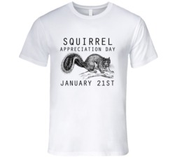 Squirrel Appreiciation Day January 21st Fun Celebration T Shirt