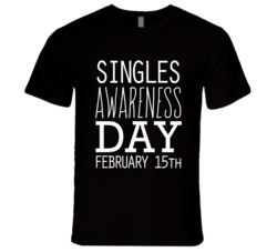 Singles Awareness Day February 15th Fun Celebration T Shirt