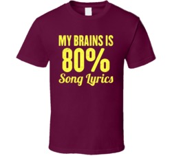 My Brains Is 80% Song Lyrics Funny Worn Look T Shirt