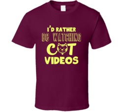I'd Rather Be Watching Cat Videos Funny T Shirt