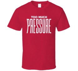 Too Much Pressure Funny T Shirt