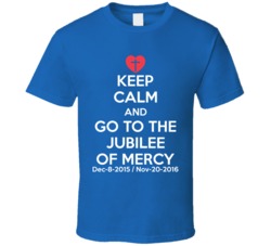 Keep Calm And Go To The Jubilee Of Mercy T Shirt