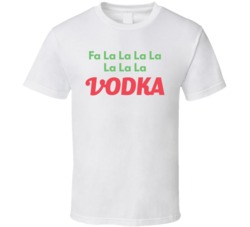Fa La Vodka Christmas Song Funny Xmas T Shirt