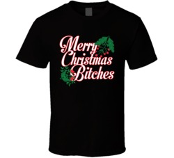 Merry Christmas Bitches Funny Offensive Xmas T Shirt
