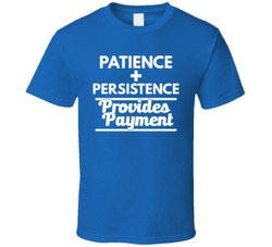 Patience Plus Persistence Provides Payment Motivational T Shirt