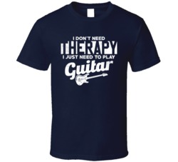 I Don't Need Therapy I Just Need To Play Guitar Musician Music T 