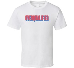 Overqualified Funny Unemployment No Job Not Working T Shirt