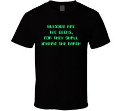 Blessed Are The Geeks For They Shall Inherit The Earth Funny T Shirt