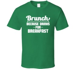 Brunch Because Drinks For Breakfast Funny T Shirt