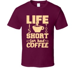 Life Is Too Short For Bad Coffee Funny Foodie Worn Look T Shirt