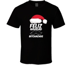 Feliz Navidad Bitchachos Funny Christmas Xmas T Shirt